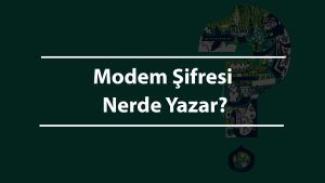 Modem Şifresi Nerde Yazar?