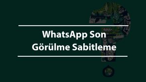 WhatsApp Son Görülme Sabitleme